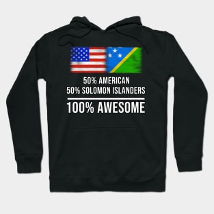 50% American 50% Solomon Islanders 100% Awesome - Gift for Solomon Islanders Heritage From Solomon Islands Hoodie